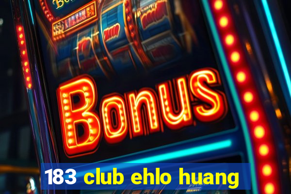 183 club ehlo huang