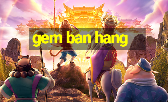 gem ban hang