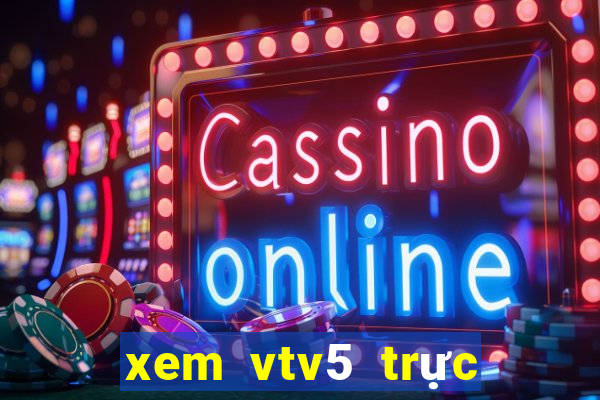 xem vtv5 trực tuyến nhanh nhất không giật