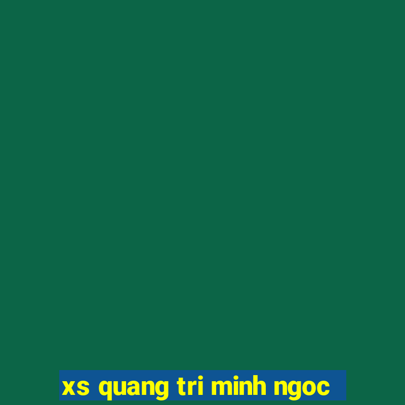 xs quang tri minh ngoc