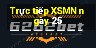 Trực tiếp XSMN ngày 25