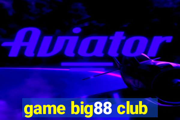 game big88 club