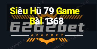 Siêu Hũ 79 Game Bài 1368