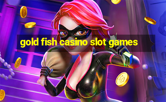 gold fish casino slot games