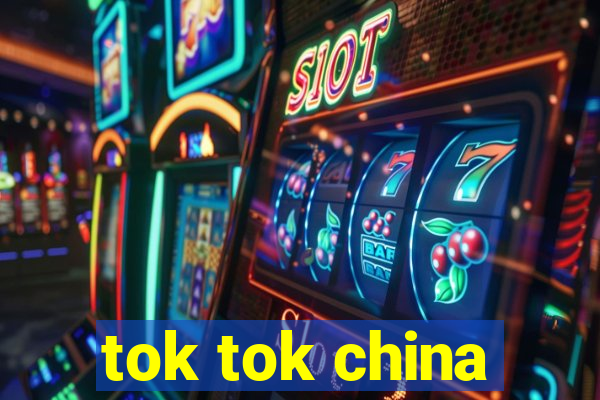 tok tok china