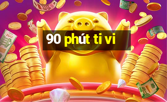 90 phút ti vi