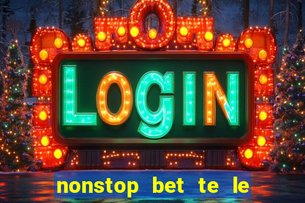 nonstop bet te le nhe luon