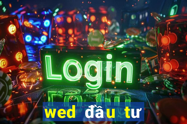 wed đầu tư trực tuyến lớn