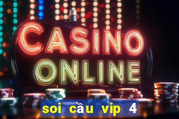 soi cầu vip 4 số miền phí