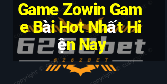 Game Zowin Game Bài Hot Nhất Hiện Nay