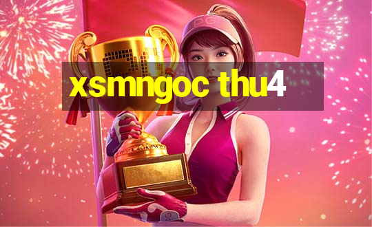 xsmngoc thu4