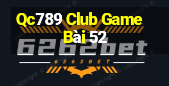 Qc789 Club Game Bài 52