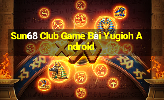 Sun68 Club Game Bài Yugioh Android