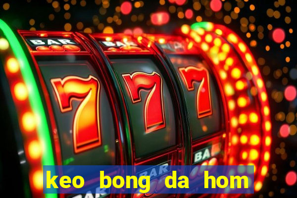 keo bong da hom nay 88 bet