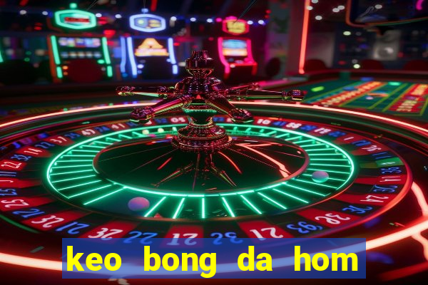 keo bong da hom nay 88 bet