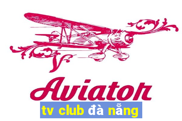 tv club da nang