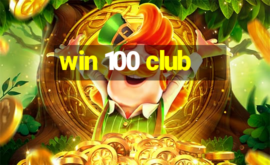 win 100 club