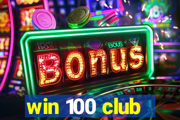 win 100 club