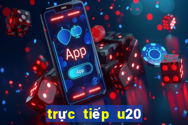 trực tiếp u20 thế giới