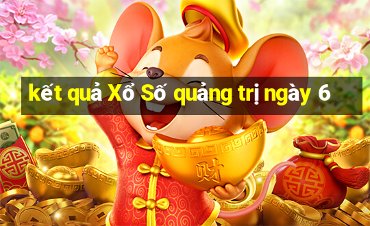 kết quả Xổ Số quảng trị ngày 6