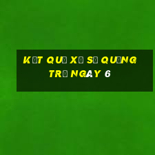 kết quả Xổ Số quảng trị ngày 6