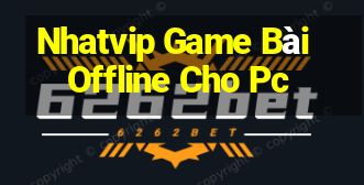 Nhatvip Game Bài Offline Cho Pc