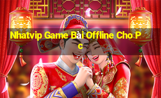 Nhatvip Game Bài Offline Cho Pc