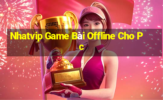 Nhatvip Game Bài Offline Cho Pc