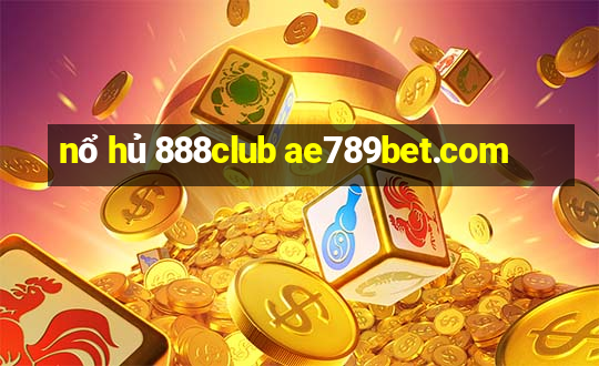 nổ hủ 888club ae789bet.com