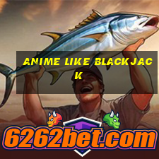 anime like blackjack