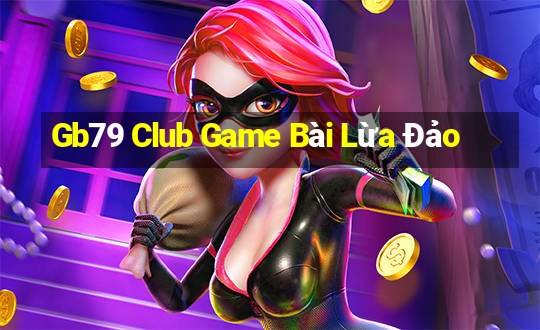 Gb79 Club Game Bài Lừa Đảo