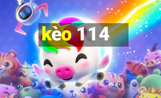 kèo 1 1 4