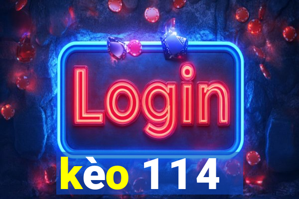 kèo 1 1 4