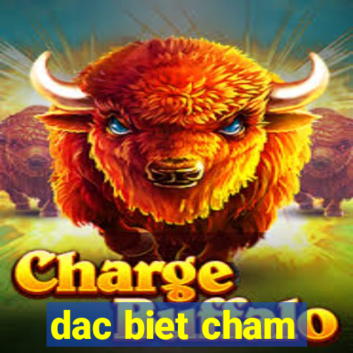 dac biet cham