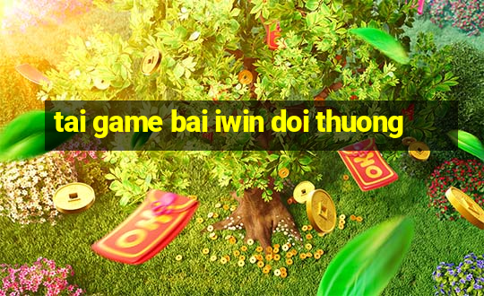 tai game bai iwin doi thuong