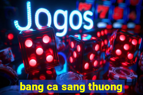 bang ca sang thuong