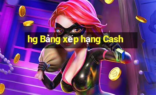 hg Bảng xếp hạng Cash