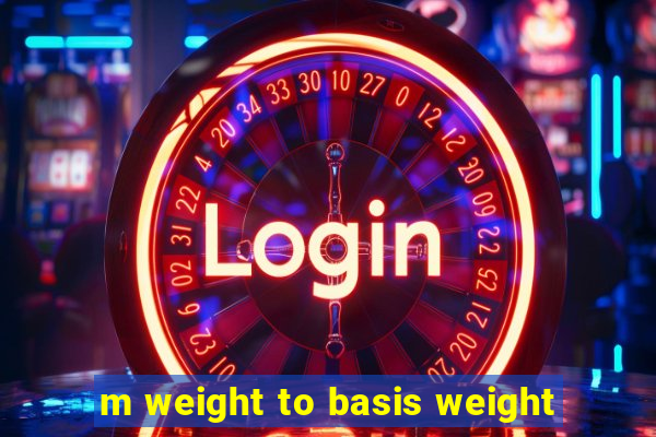 m weight to basis weight