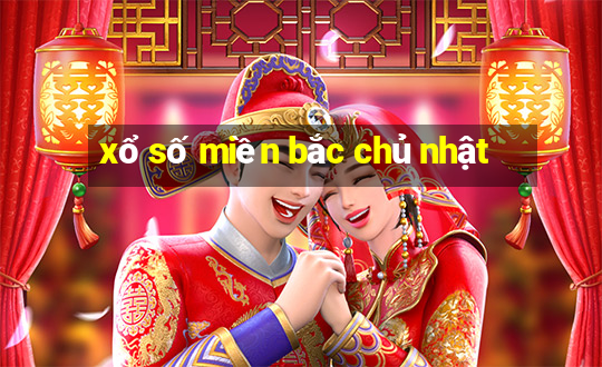 xổ số miền bắc chủ nhật