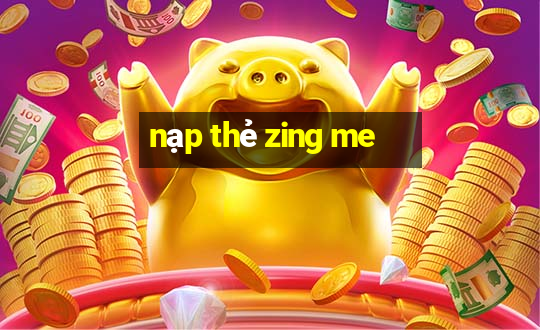 nạp thẻ zing me