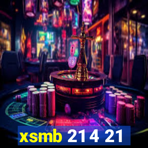 xsmb 21 4 21