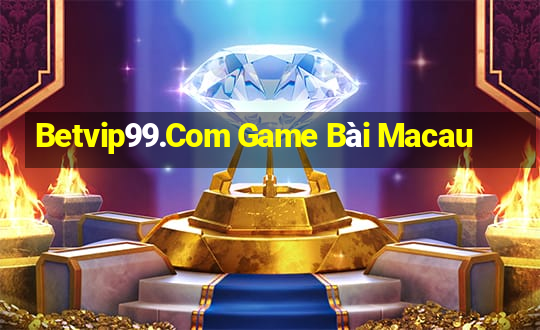 Betvip99.Com Game Bài Macau