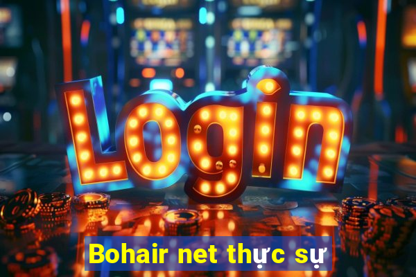 Bohair net thực sự