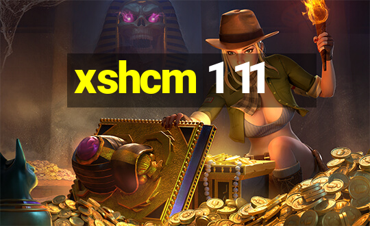 xshcm 1 11