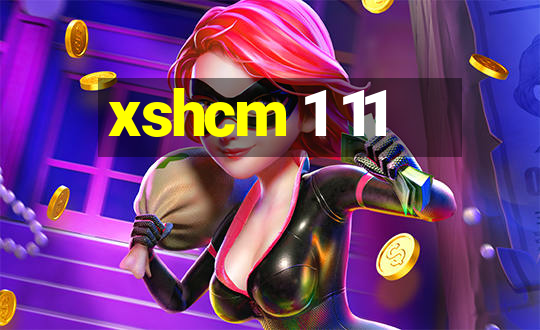 xshcm 1 11