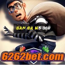 ban ca h5 360