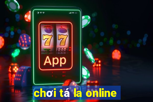 chơi tá la online