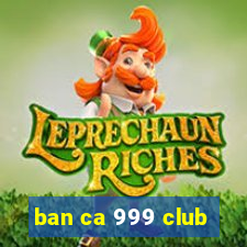 ban ca 999 club