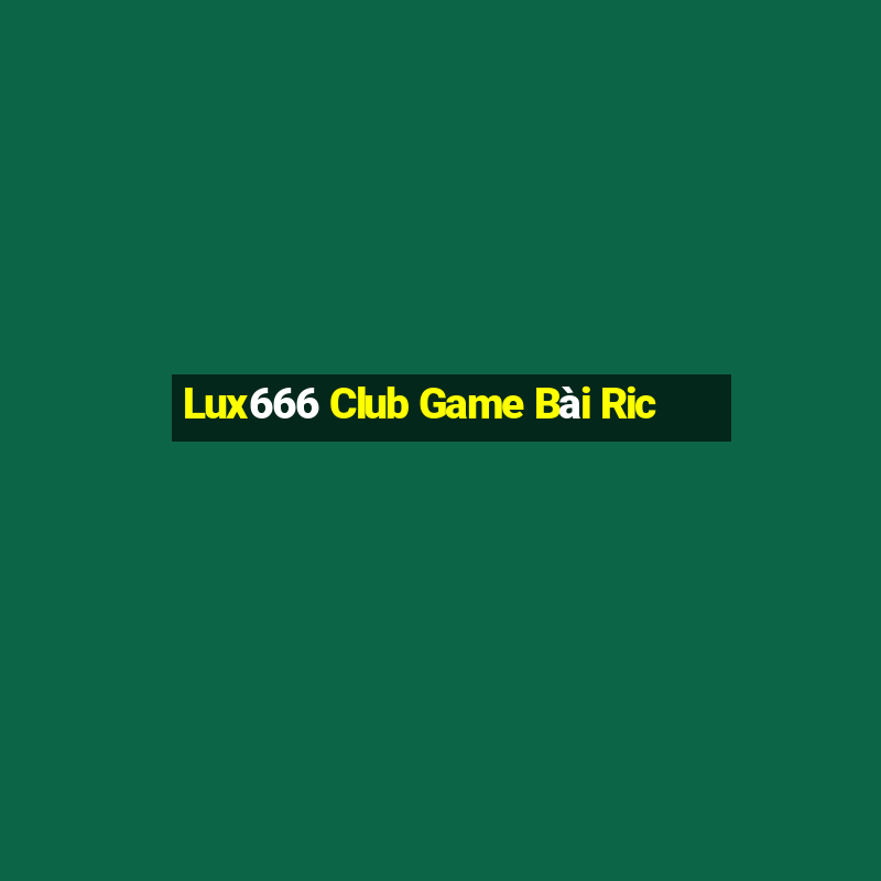 Lux666 Club Game Bài Ric