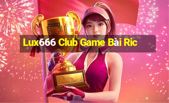 Lux666 Club Game Bài Ric